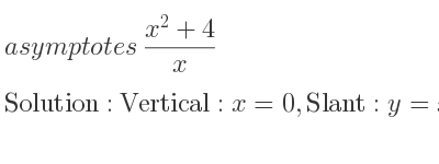 The asymptotes of (x^2+4)/x is Vertical: x=0,Slant: y=x